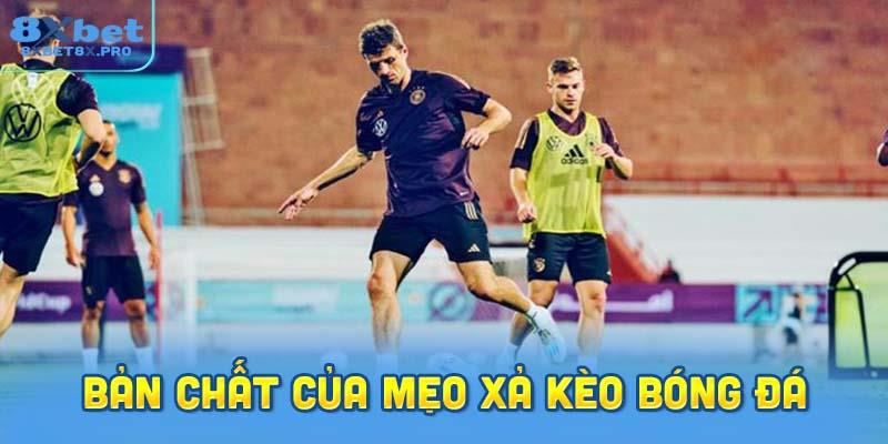 Nắm bắt bản chất thực sự của mẹo xả kèo bóng đá