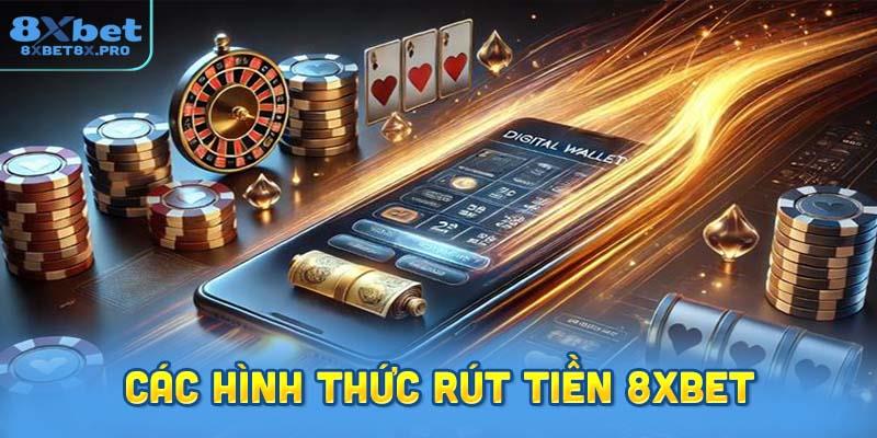Các hình thức rút tiền 8XBET đang triển khai