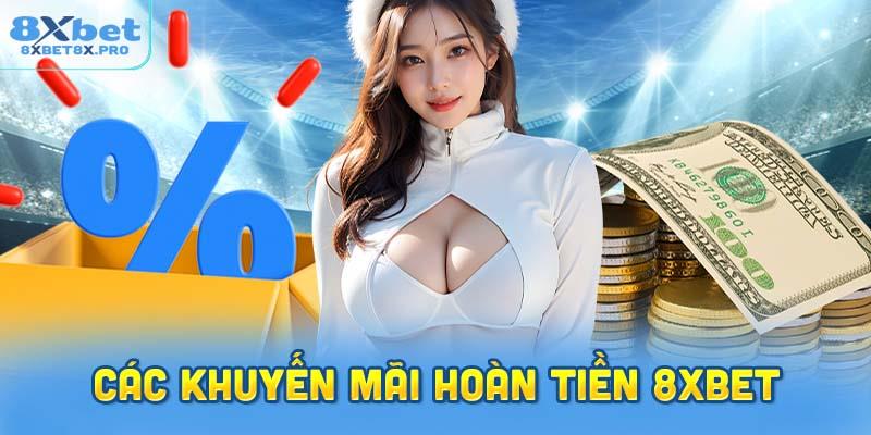 Các chương trình khuyến mãi hoàn tiền 8XBet