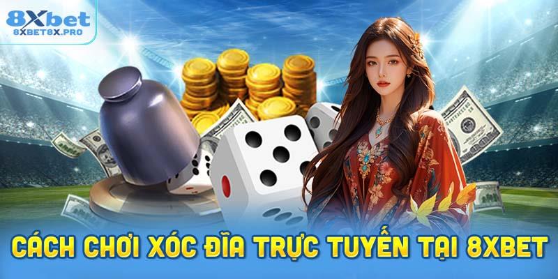 Xóc Đĩa Trực Tuyến Tại 8XBET – Thế Giới May Rủi Vui Nhộn Nhất