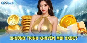 Giới thiệu chương trình khuyến mãi 8XBet