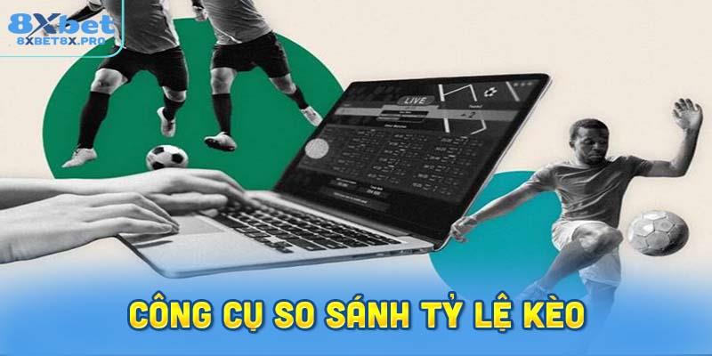 Những tính năng nổi bật của công cụ so sánh tỷ lệ kèo