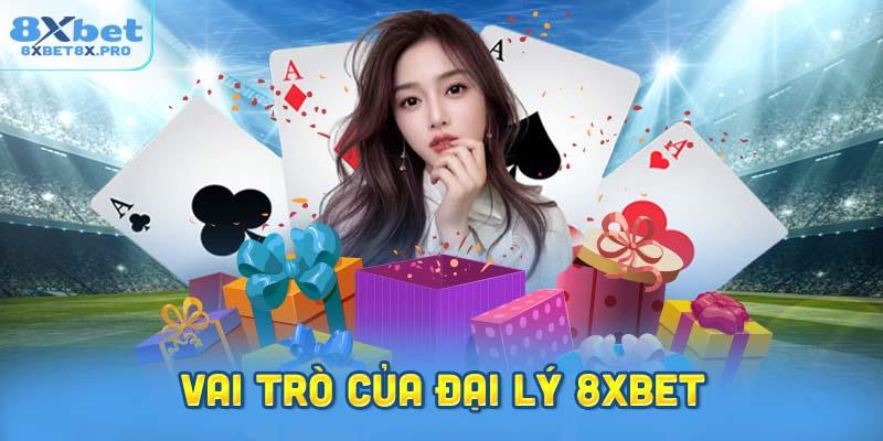 Khám Phá Vai Trò Của Đại Lý 8xbet