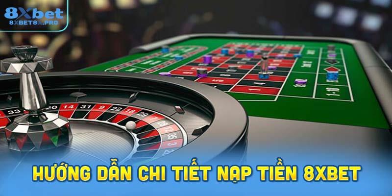 Hướng dẫn chi tiết nạp tiền 8XBET