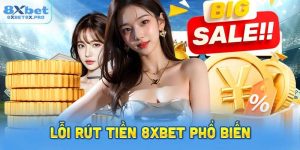 5 lỗi rút tiền 8XBet phổ biến