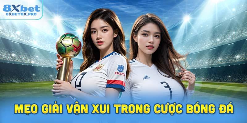 Mẹo giải vận xui trong cược bóng đá