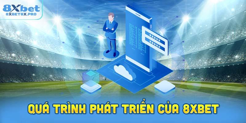 quá trình hình thành và phát triển của 8XBET