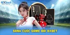 Khám Phá Nhanh Sảnh Cược Game Bài 8xbet