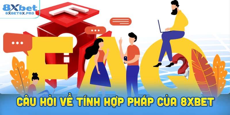Giải đáp câu hỏi về tính hợp pháp của 8Xbet