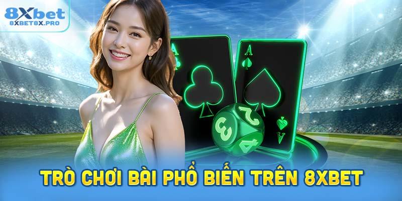 Danh sách những trò chơi bài phổ biến trên 8xbet