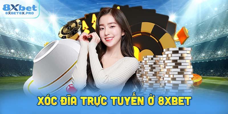 Xóc Đĩa Trực Tuyến Ở 8XBET Là Gì?